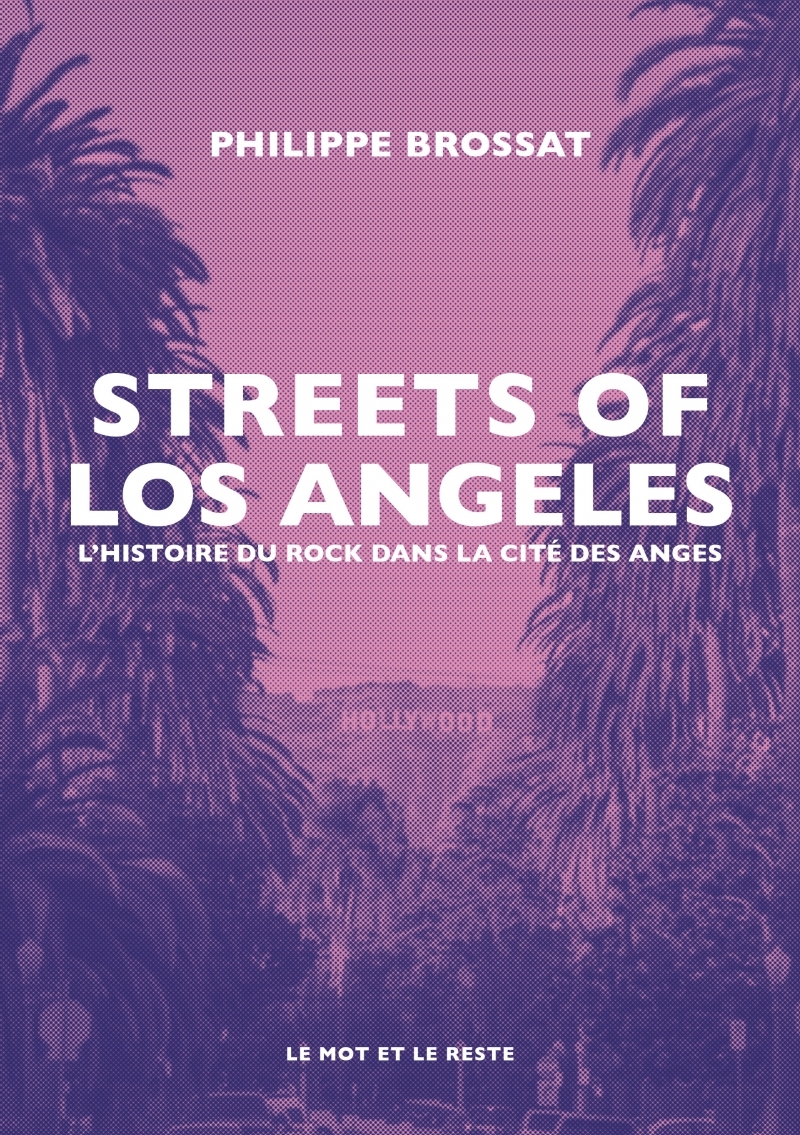 Streets of Los Angeles - L'histoire du rock dans la cité des - BROSSAT Philippe - MOT ET LE RESTE