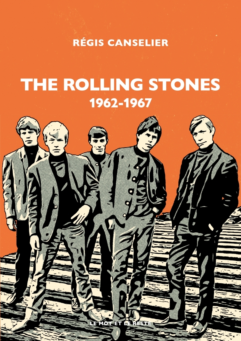 The Rolling Stones - 1962-1967 - CANSELIER Régis - MOT ET LE RESTE