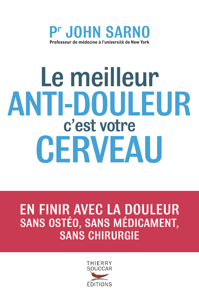 Le meilleur anti-douleur c'est votre cerveau - Sarno John - THIERRY SOUCCAR