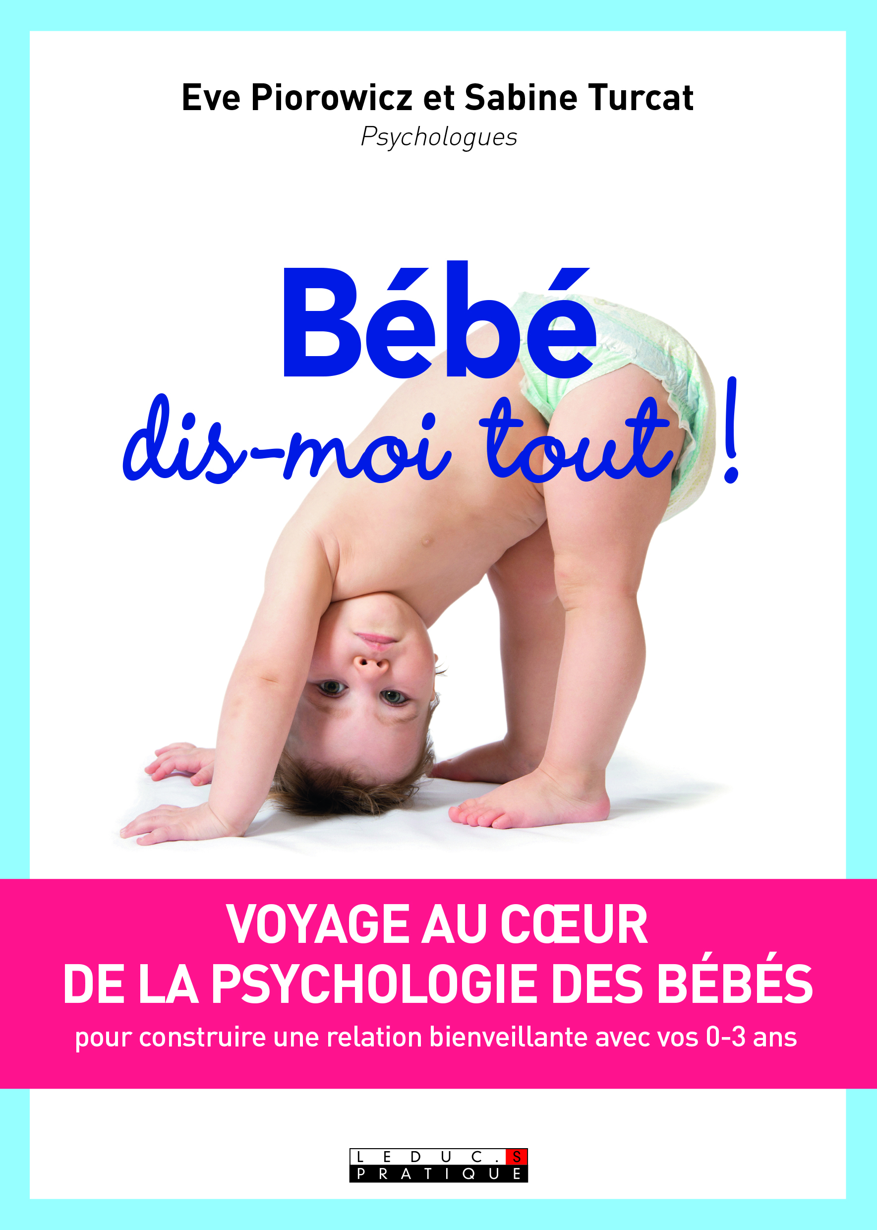 Bébé, dis-moi tout ! - Turcat Sabine, Piorowicz Ève - LEDUC Bébé, dis-moi tout ! - Turcat Sabine, Piorowicz Ève - LEDUC