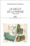 LE SIECLE DE LA PRESSE - (1830-1939) - CHARLE CHRISTOPHE - SEUIL