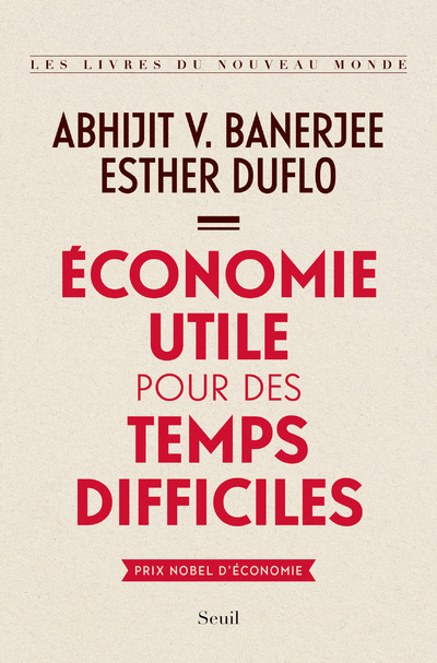 Économie utile pour des temps difficiles - Banerjee Abhijit V., Duflo Esther - SEUIL