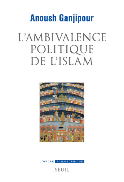 L'AMBIVALENCE POLITIQUE DE L'ISLAM - PASTEUR OU LEVIATHAN ? - GANJIPOUR ANOUSH - SEUIL