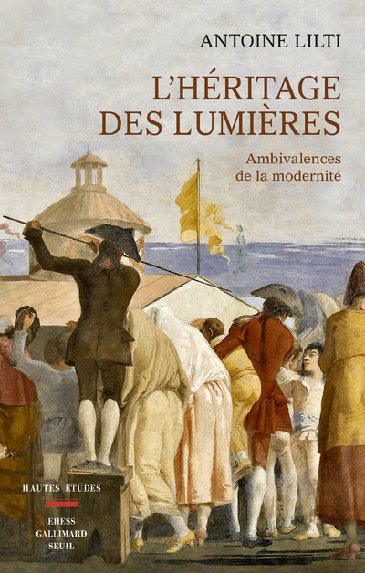 L'HERITAGE DES LUMIERES - AMBIVALENCES DE LA MODERNITE - LILTI ANTOINE - SEUIL