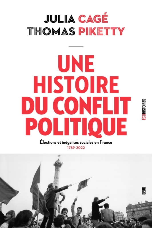 UNE HISTOIRE DU CONFLIT POLITIQUE - ELECTIONS ET INEGALITES SOCIALES EN FRANCE, 1789-2022 - CAGE/PIKETTY - SEUIL