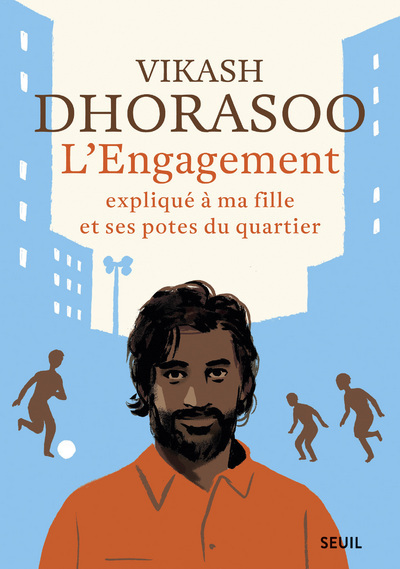 L'Engagement expliqué à ma fille et ses potes du quartier - Dhorasoo Vikash - SEUIL