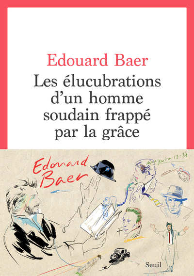 Les Elucubrations d'un homme soudain frappé par la grâce - Baer Edouard - SEUIL