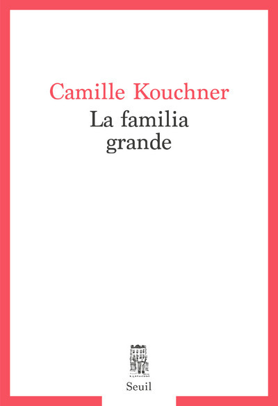 La Familia grande - Kouchner Camille - SEUIL