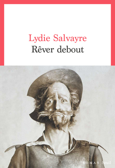 Rêver debout - Salvayre Lydie - SEUIL