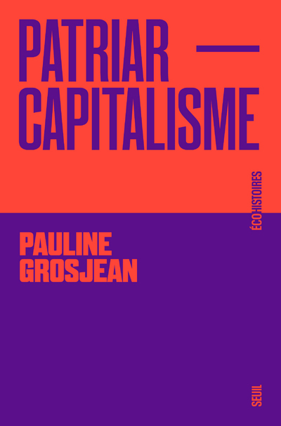 PATRIARCAPITALISME - EN FINIR AVEC LES INEGALITES FEMMES-HOMMES - GROSJEAN PAULINE - SEUIL