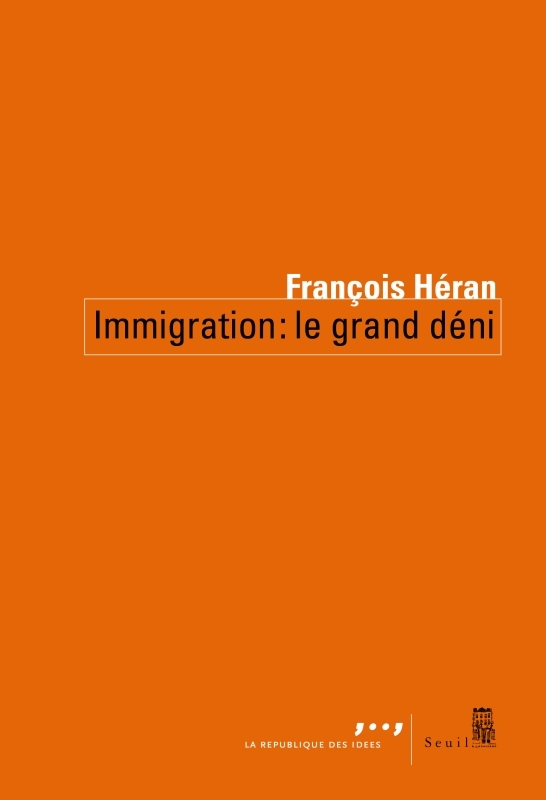 Immigration : le grand déni - Héran François - SEUIL