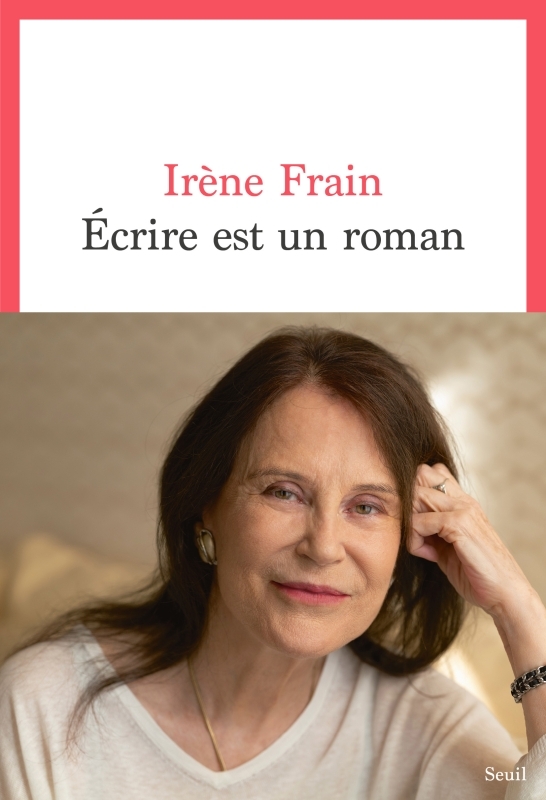 Écrire est un roman - Frain Irène - SEUIL