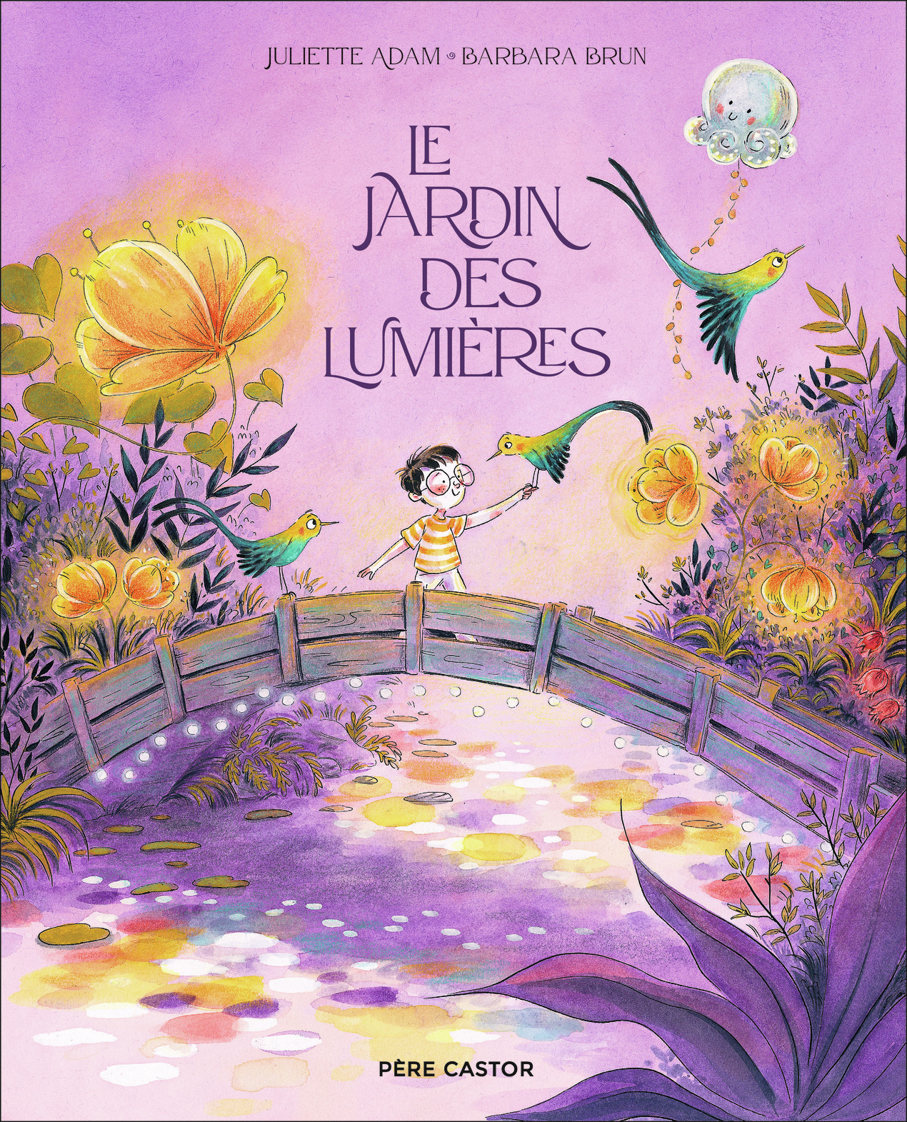 Le jardin des lumières - Brun Barbara, Adam Juliette - PERE CASTOR