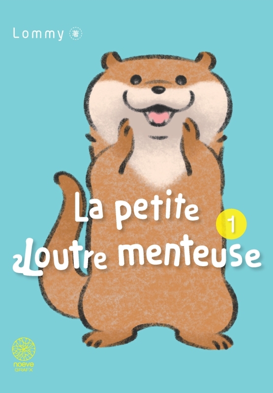 La Petite Loutre Menteuse T01 - LOMMY LOMMY, LOMMY  - NOEVE GRAFX