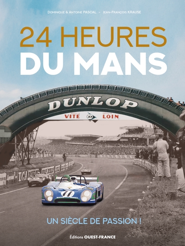 24 Heures du Mans, un siècle de passion ! - Krause Jean-François, Pascal Antoine, Pascal Dominique - OUEST FRANCE