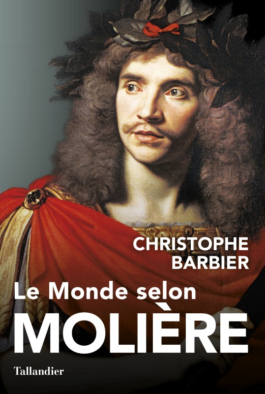 Le monde selon Molière - Barbier Christophe - TALLANDIER