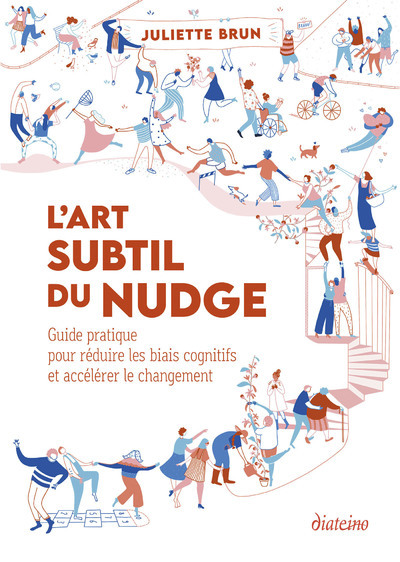 L'Art Subtil du Nudge - Guide pratique pour réduire les biais cognitifs et accélérer le changement - Brun Juliette - DIATEINO