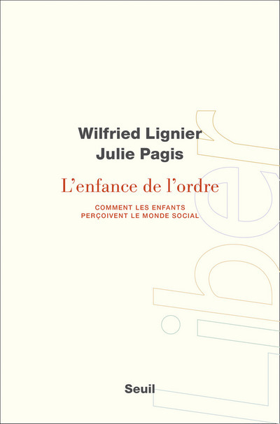 L'ENFANCE DE L'ORDRE - COMMENT LES ENFANTS PERCOIVENT LE MONDE SOCIAL - LIGNIER/PAGIS - SEUIL