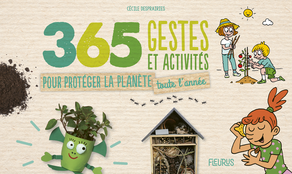 365 gestes et activités pour protéger la planète toute l année - Desprairies Cécile, Lallemand Clémence, Stefano Laurent - FLEURUS