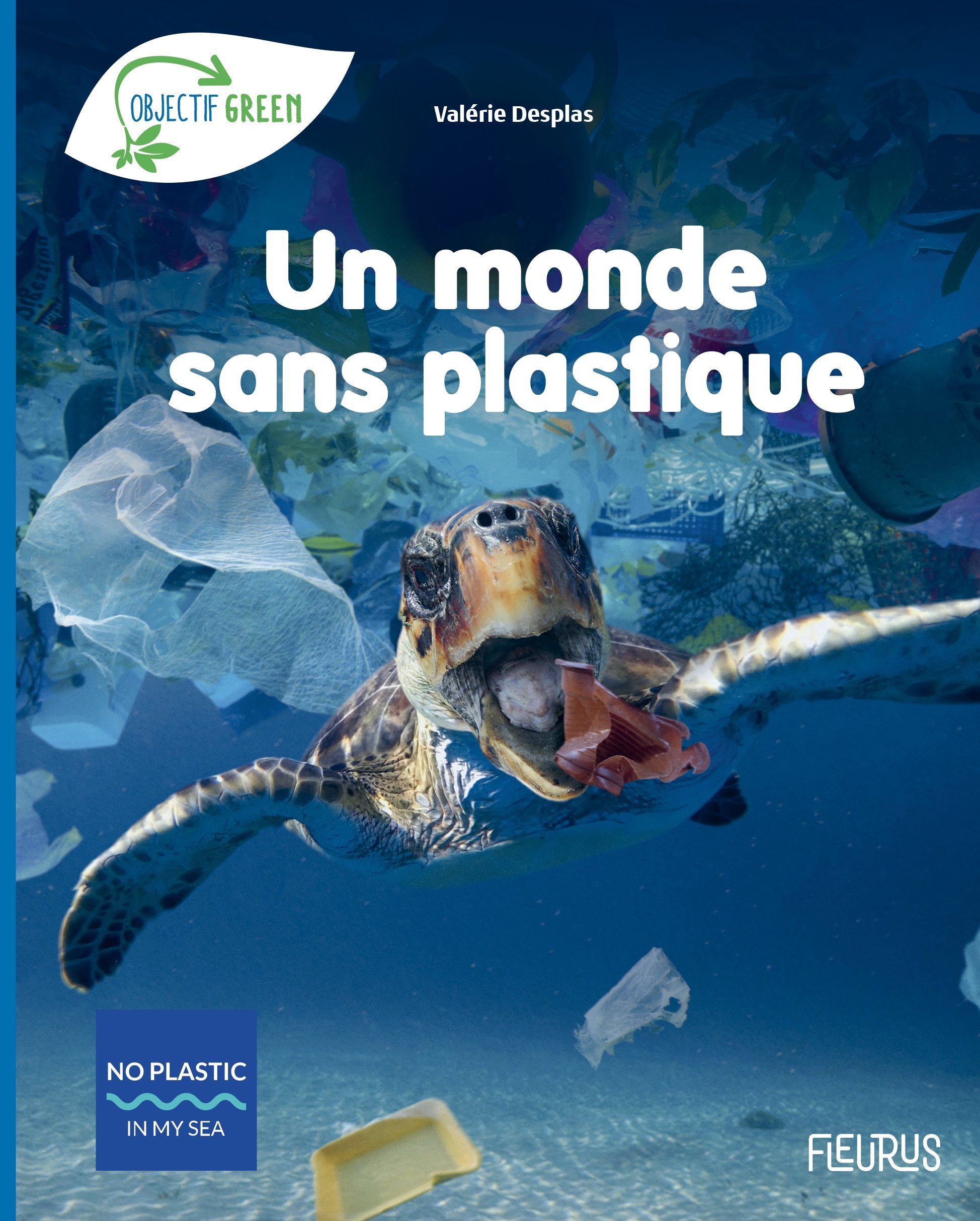 Un monde sans plastique - Desplas Valérie, No Plastic In My Sea No Plastic In My Sea - FLEURUS