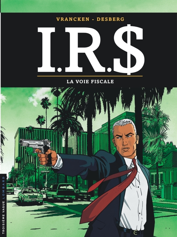 I.R.S - Tome 1 - La Voie fiscale - Desberg Stephen Desberg Stephen, Vrancken Vrancken, Desberg Stephen , Vrancken  - LOMBARD