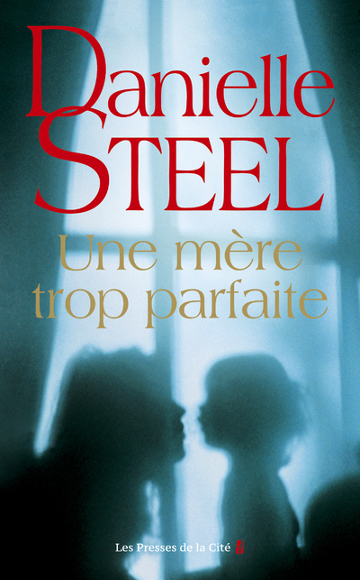 Une mère trop parfaite - Steel Danielle, Cruickshanks Céline - PRESSES CITE