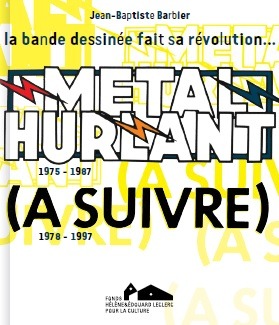 metal hurlant à suivre la bande dessinee fait sa revolution - Barbier jean-baptiste / leclerc michel-edouard  - FONDS LECLERC