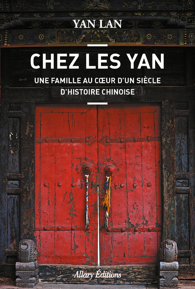 Chez Les Yan. Une famille au coeur d'un siècle d'histoire chinoise - Yan Lan - ALLARY