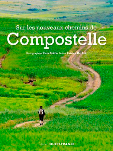 Sur les nouveaux chemins de Compostelle - Huchet Patrick, Boelle Yvon - OUEST FRANCE