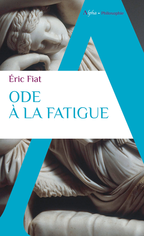 Ode à la fatigue - Fiat Eric, Van Reeth Adèle - ALPHA