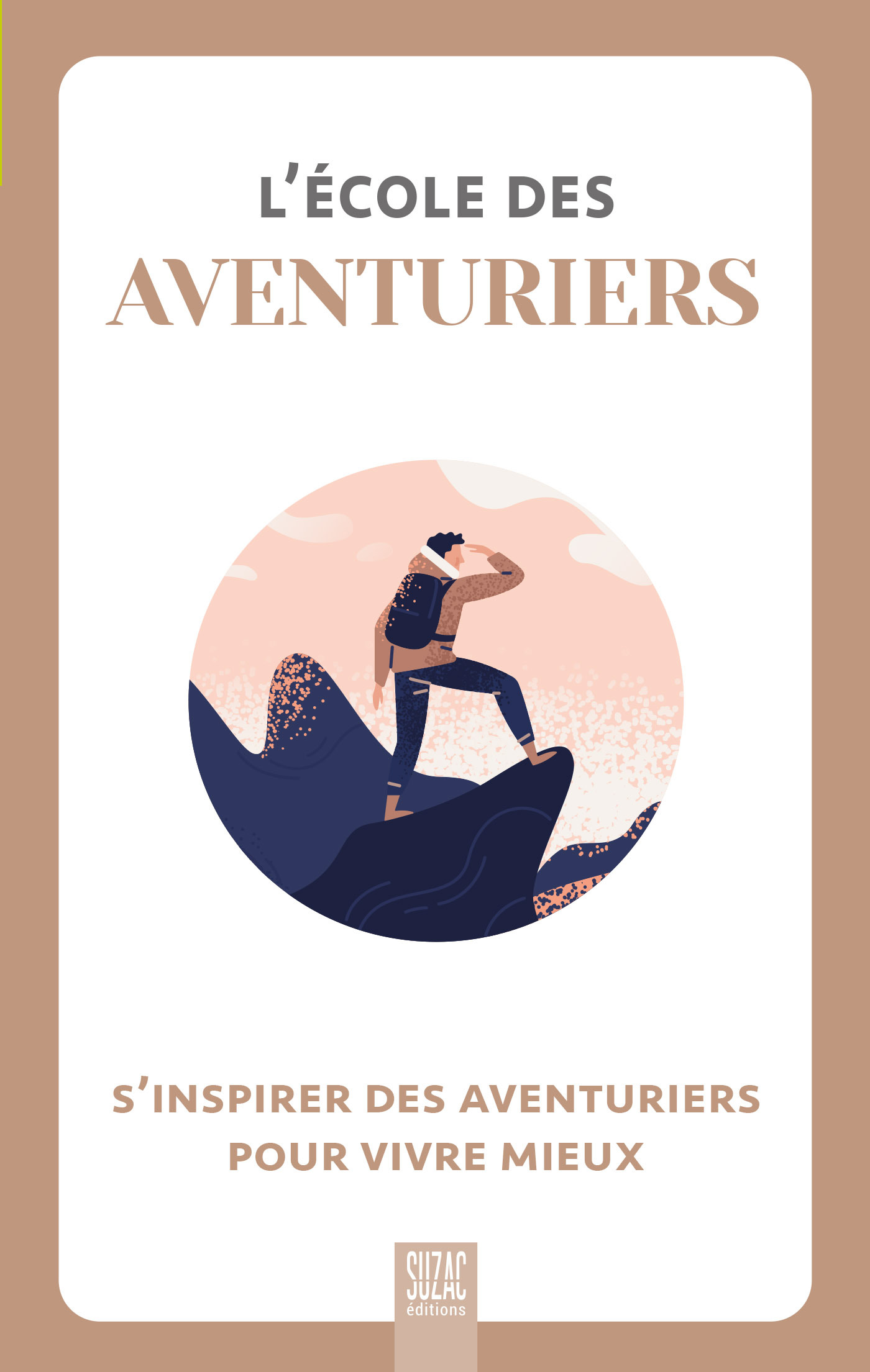 L'école des aventuriers, s'inspirer des aventuriers pour vivre mieux - Collectif - SUZAC L'école des aventuriers, s'inspirer des aventuriers pour vivre mieux - Collectif - SUZAC