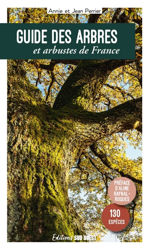 Guide des arbres et arbustes de France - Perrier Annie et Jean, Raynal-Roques Aline - SUD OUEST