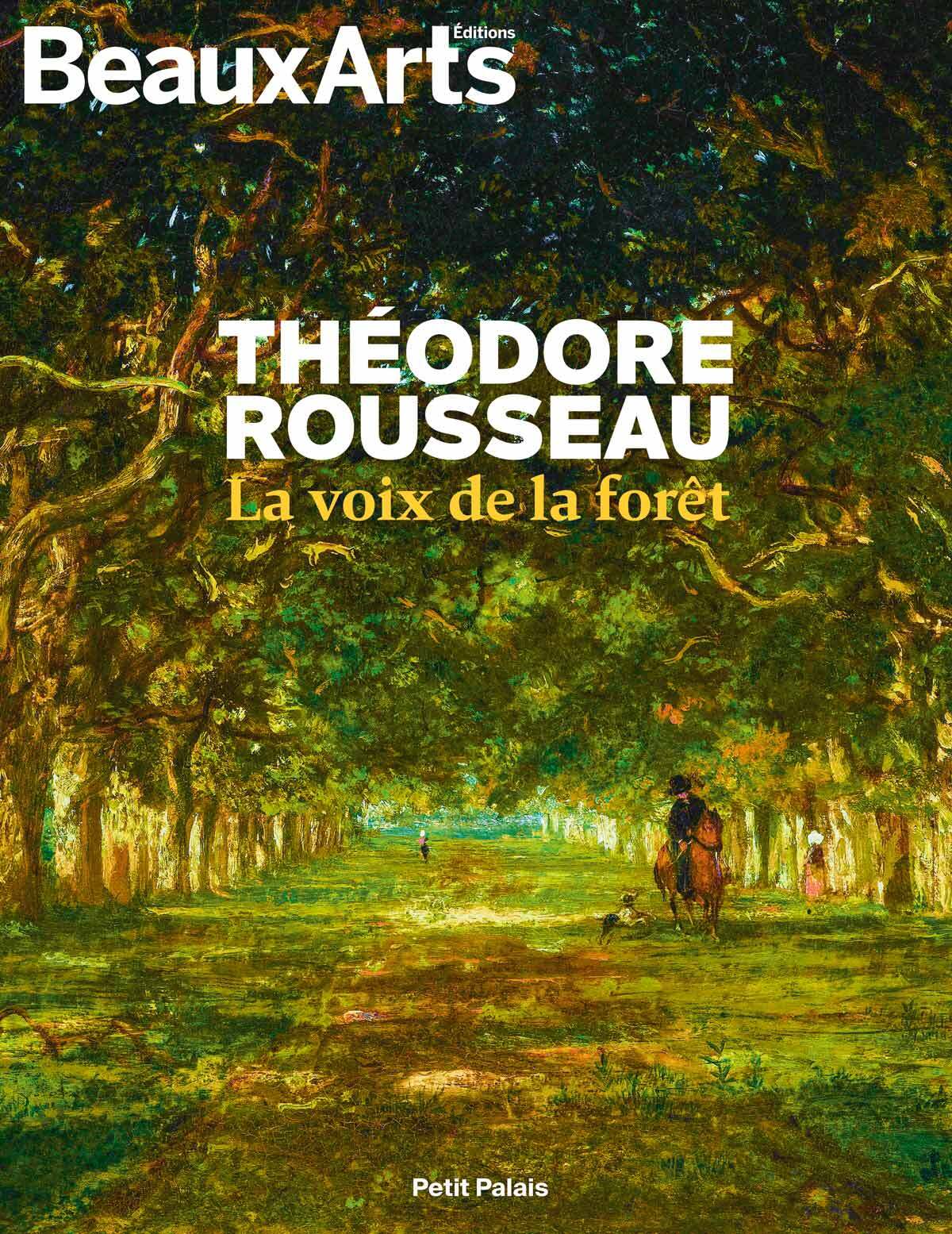 Theodore rousseau, la voix de la foret - Collectif  - BEAUX ARTS ED