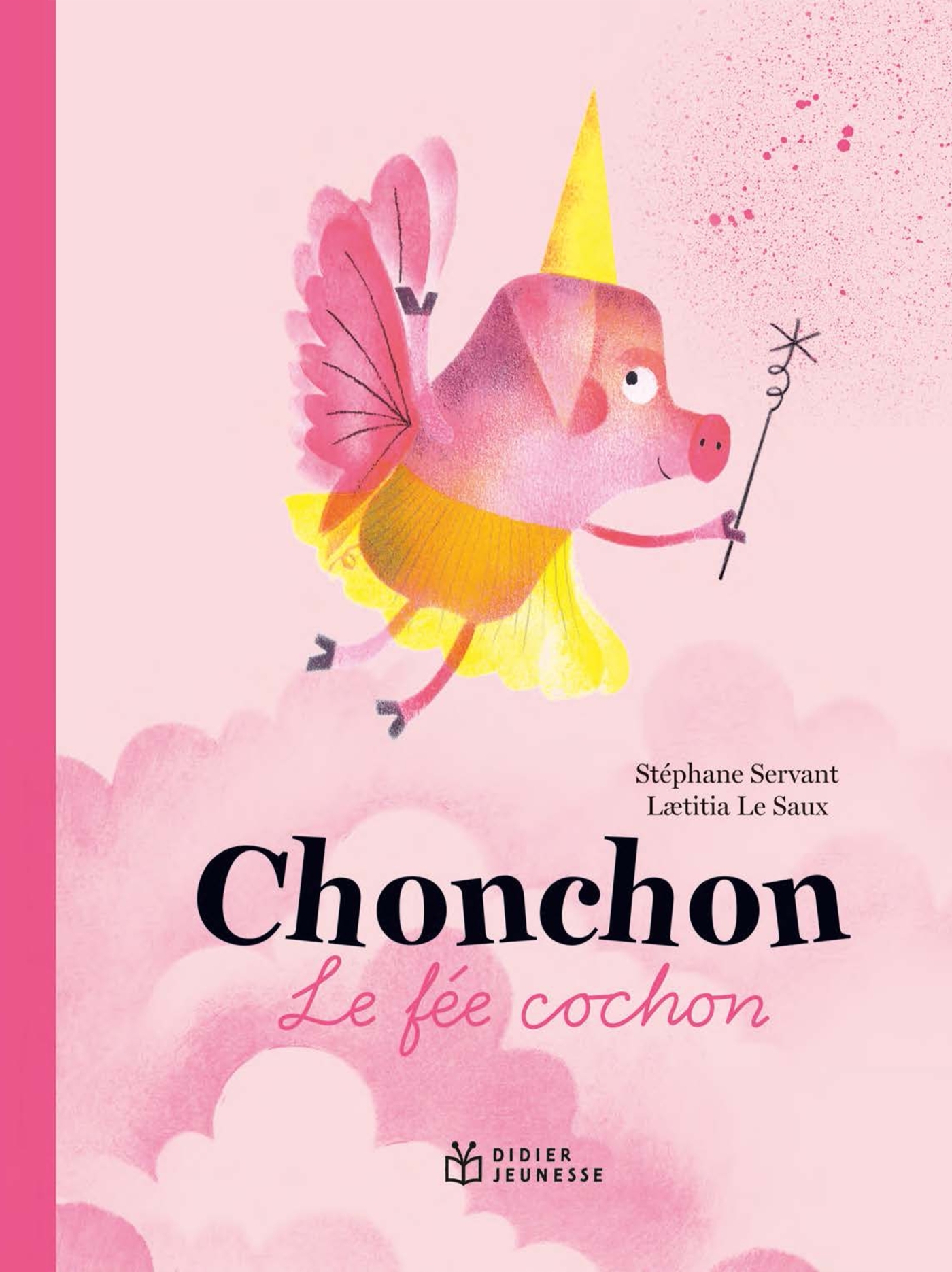 Chonchon, le fée cochon - Servant Stéphane, Le Saux Laetitia - DIDIER JEUNESSE