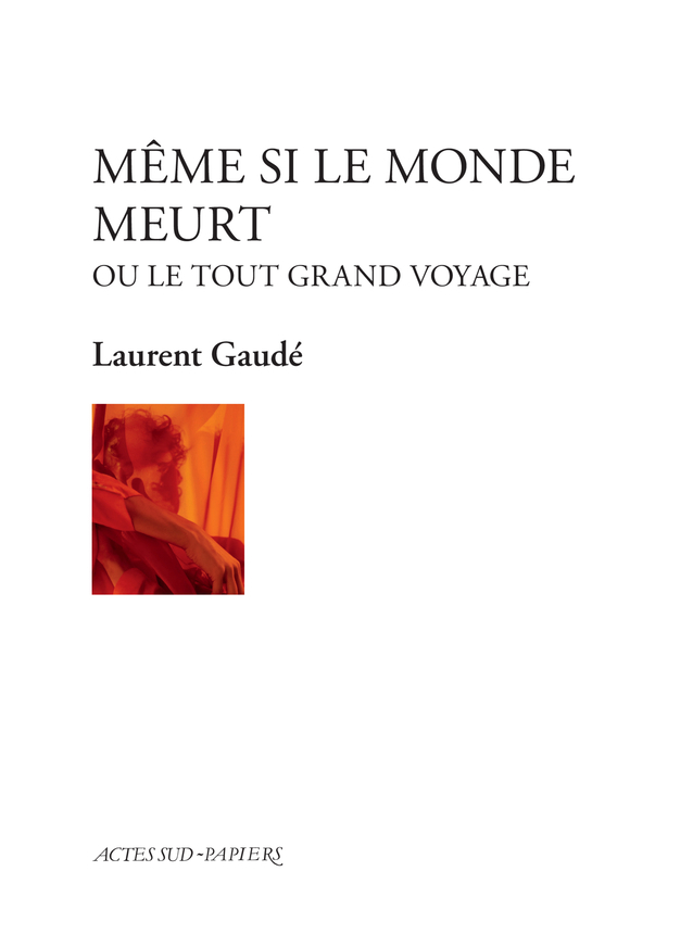 Même si le monde meurt - Gaudé Laurent - ACTES SUD