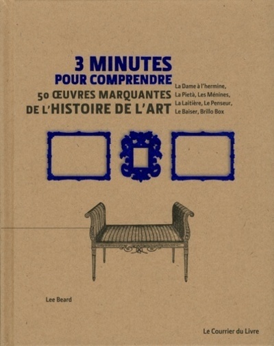 3 minutes pour comprendre 50 oeuvres marquantes de l'histoire de l'art - Beard Lee, Dumont Véronique - COURRIER LIVRE