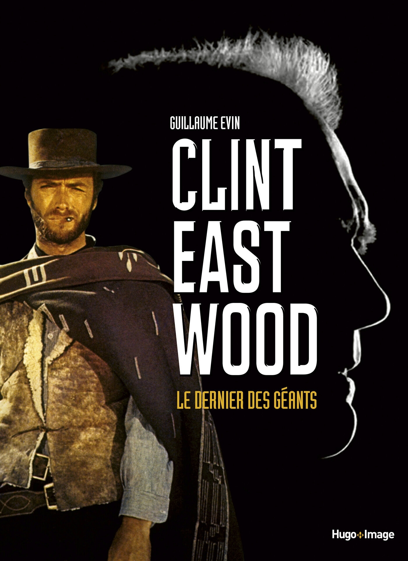 Clint Eastwood, le dernier des géants - Evin Guillaume - HUGO IMAGE