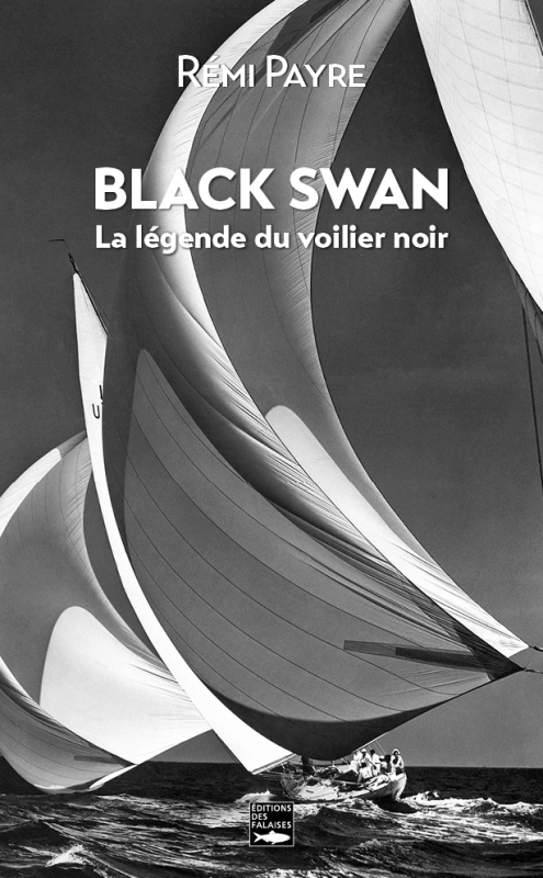 Black Swan. La légende du voilier noir - PAYRE Rémi - DES FALAISES