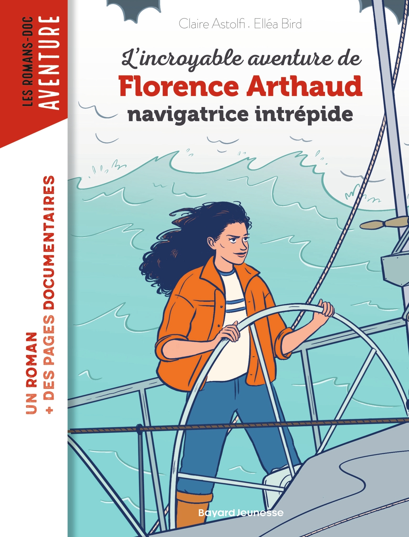 L'incroyable destin de Florence Arthaud, navigatrice intrépide - Astolfi Claire, Ellea Bird Ellea Bird - BAYARD JEUNESSE