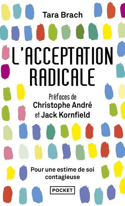 L'Acceptation radicale - Brach Tara, André Christophe, Kornfield Jack, Roche Daniel - POCKET