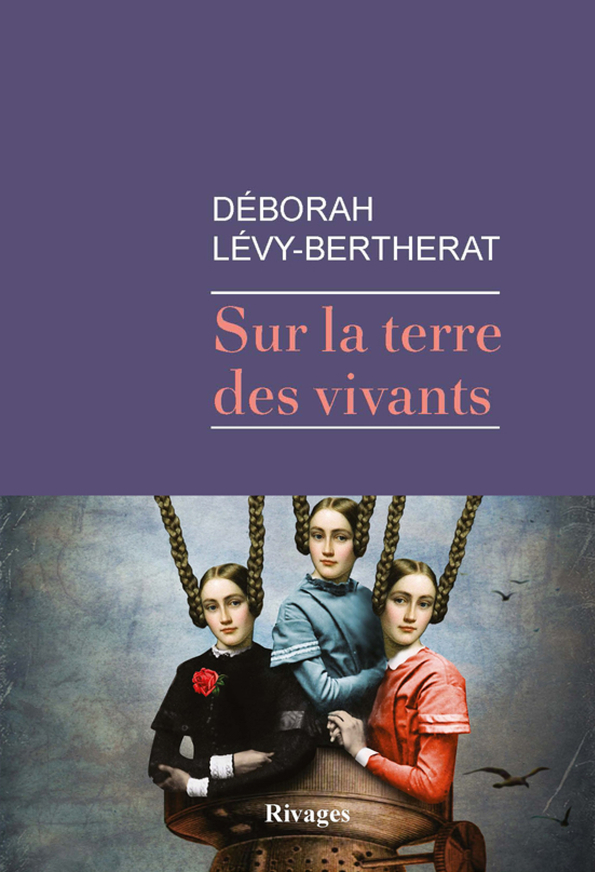 Sur la terre des vivants - Lévy-Bertherat Déborah - RIVAGES