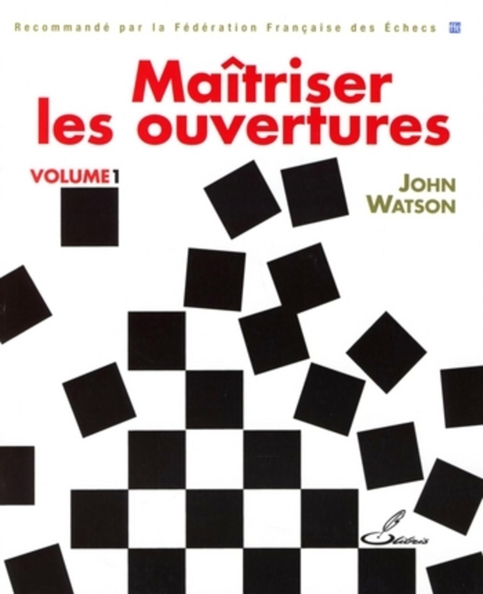 Maîtriser les ouvertures - Volume 1 - Watson John - OLIBRIS