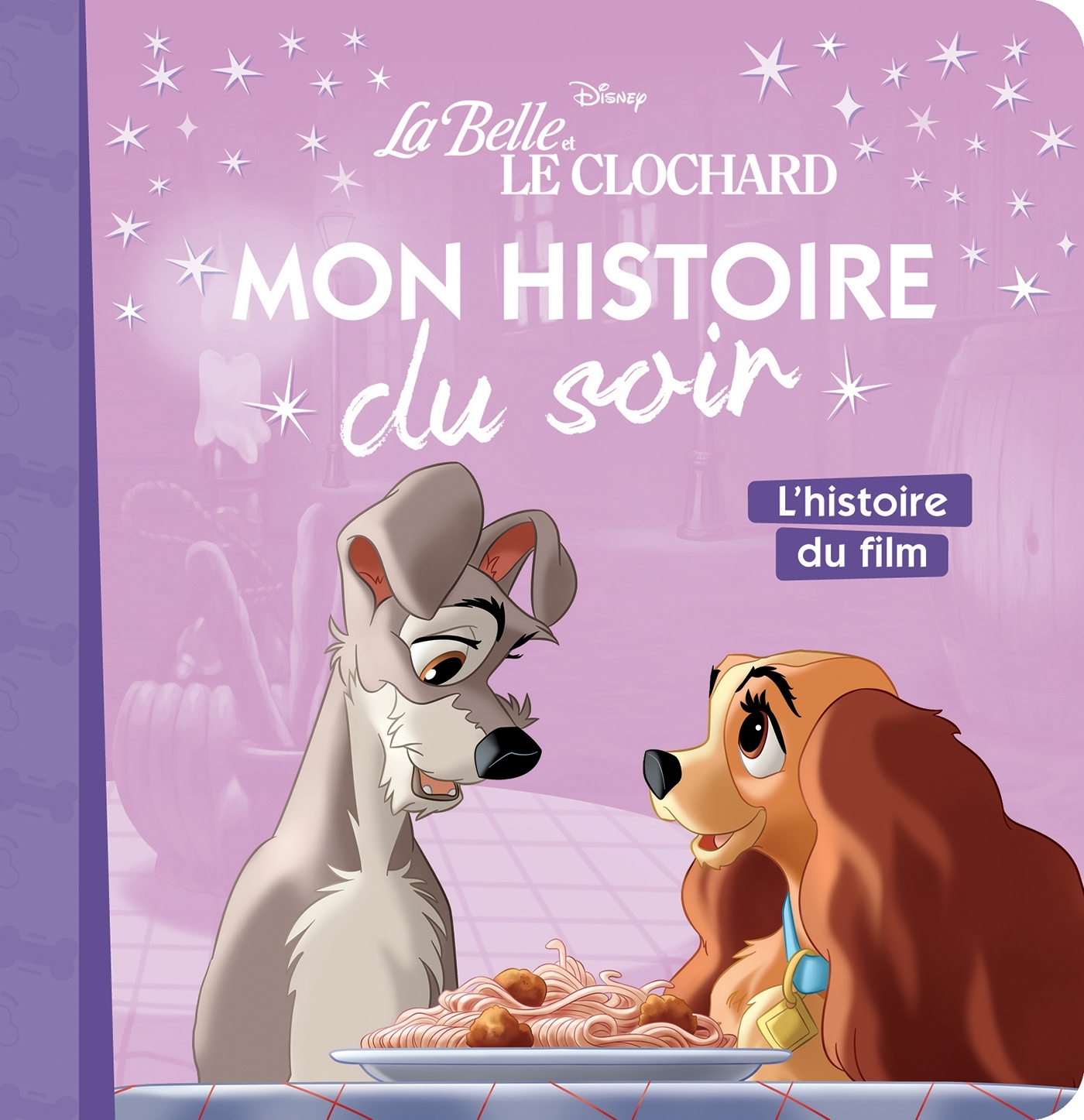 LA BELLE ET LE CLOCHARD - Mon Histoire du soir - L'histoire du film - XXX - DISNEY HACHETTE