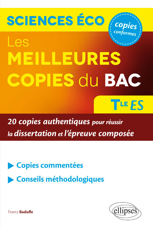 Les meilleures copies du bac - Sciences économiques et sociales  - terminale ES - 20 copies authentiques pour réussir la dissertation et l'épreuve composée - Badufle Frantz - ELLIPSES