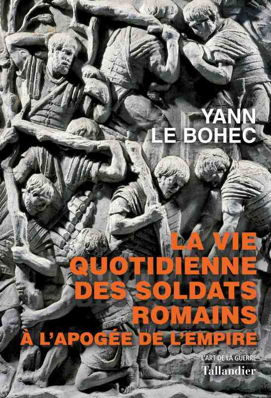 La vie quotidienne des soldats romains - Le Bohec Yann - TALLANDIER