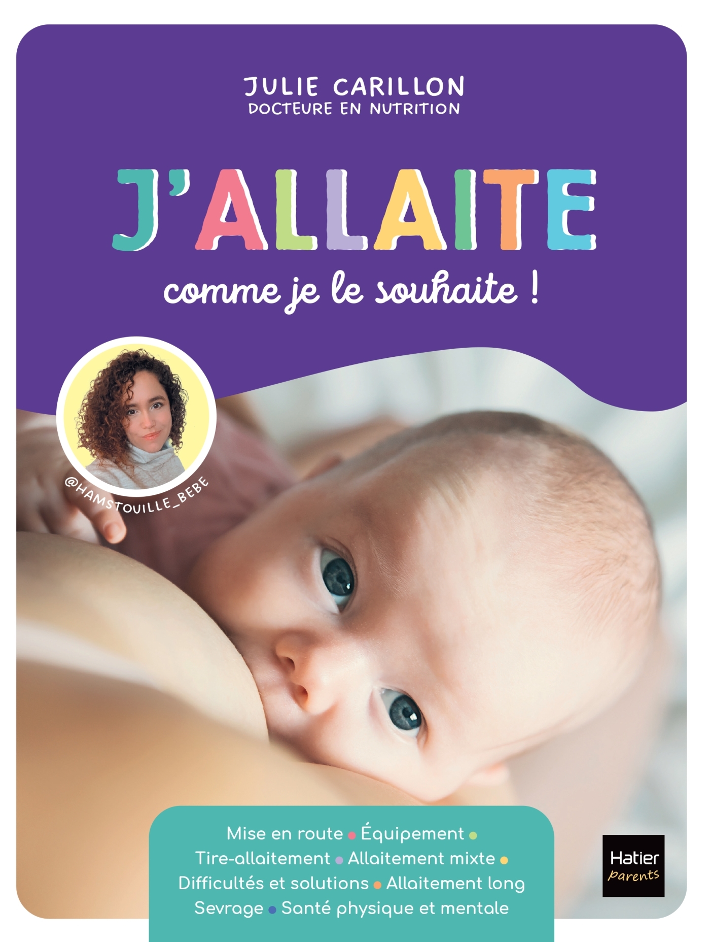 J'allaite comme je le souhaite ! - @Hamstouille_bébé @Hamstouille_bébé, @hamstouille_bambin @hamstouille_bambin, Julie Carillon Julie Carillon, @Hamstouille_bébé , @hamstouille_bambin , Julie Carillon  - HATIER PARENTS