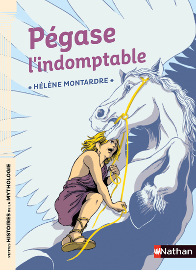 Pégase l'indomptable - Montardre Hélène, Peña Nancy - NATHAN