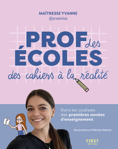 Prof des écoles : des cahiers à la réalité - Brachotte Yvanne, Weiner Héloïse, Maîtresse Yvanne  - FIRST