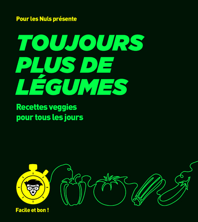 Toujours plus de légumes - pour les Nuls, Facile et bon - Collectif Collectif, Collectif , Laraison Émilie - POUR LES NULS