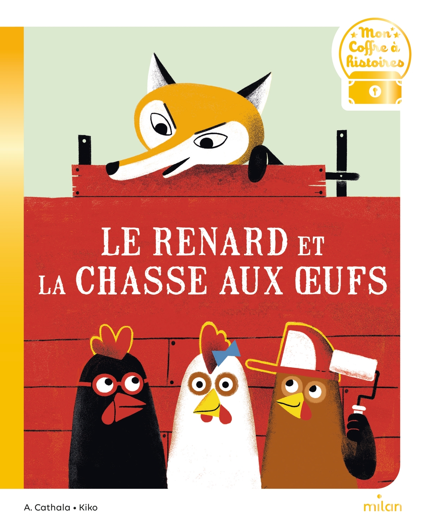 Le renard et la chasse aux oeufs - Cathala Agnès, Kiko Kiko, Kiko  - MILAN